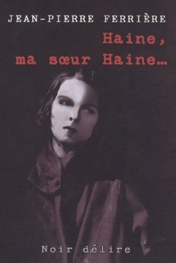 Haine, ma sœur haine de Jean Pierre Ferrière (Noir Délire)