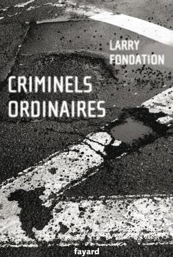 Criminels ordinaires de Larry Fondation (Fayard noir)