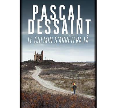 Le chemin s’arrêtera là de Pascal Dessaint (Rivages Thriller)