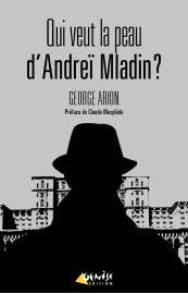 Qui veut la peau d’Andreï Mladin ? de George Arion (Genèse éditions)