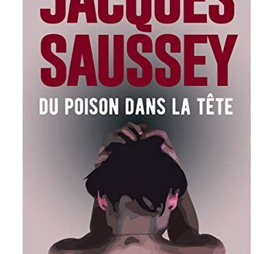 Du poison dans la tête de Jacques Saussey