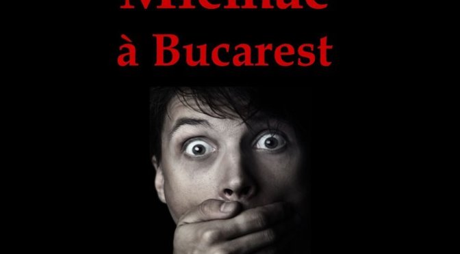 Micmac à Bucarest de Sylvain Audet-Gainar